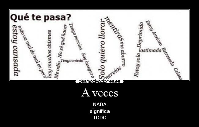 A veces - NADA
significa
TODO
