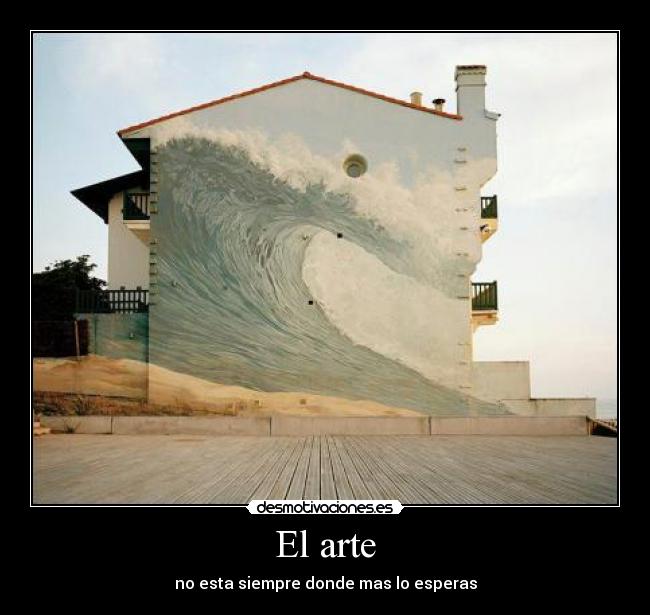 El arte - no esta siempre donde mas lo esperas