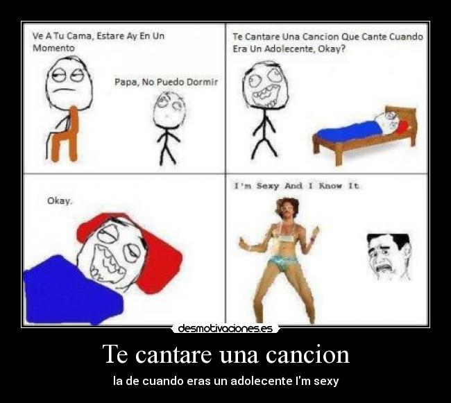 Te cantare una cancion - la de cuando eras un adolecente Im sexy
