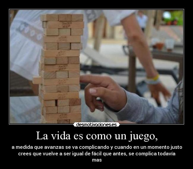 La vida es como un juego, -