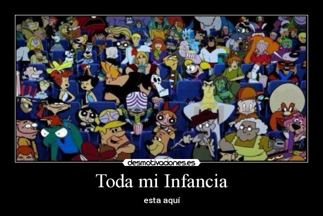 Toda mi Infancia - esta aquí