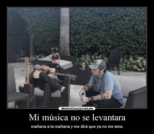 Mi música no se levantara - mañana a la mañana y me dirá que ya no me ama.