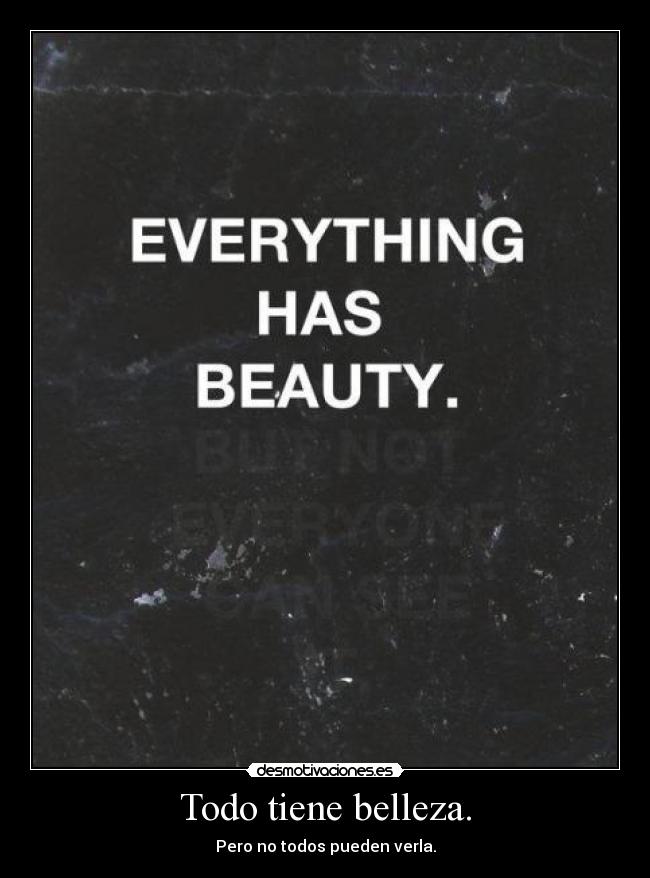 carteles todo tiene belleza desmotivaciones