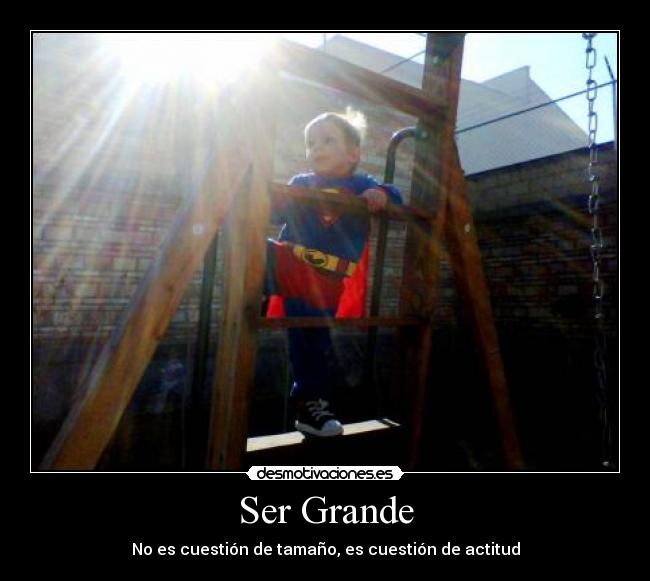 Ser Grande - No es cuestión de tamaño, es cuestión de actitud