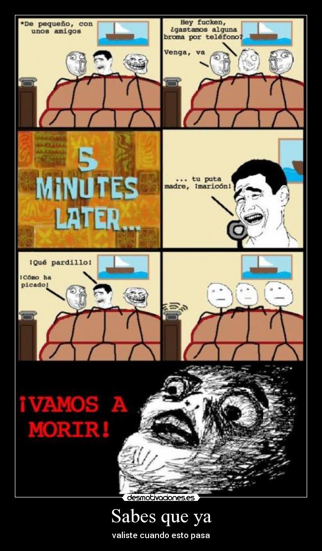 Sabes que ya - valiste cuando esto pasa