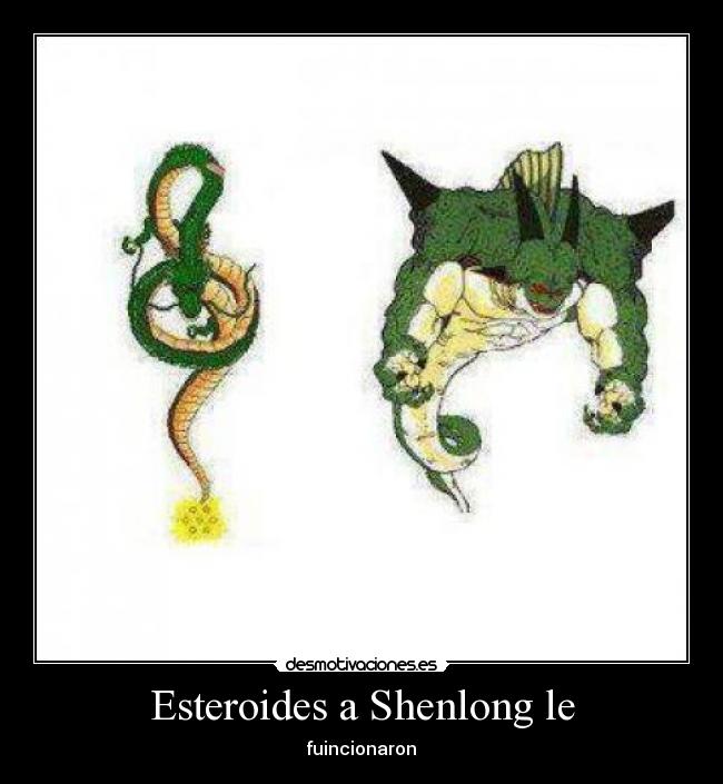 Esteroides a Shenlong le - fuincionaron