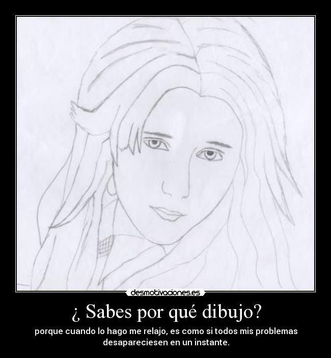 ¿ Sabes por qué dibujo? -