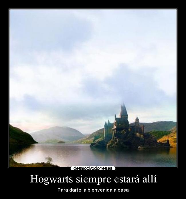 Hogwarts siempre estará allí - Para darte la bienvenida a casa