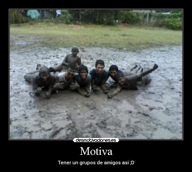 Motiva - Tener un grupos de amigos asi ;D