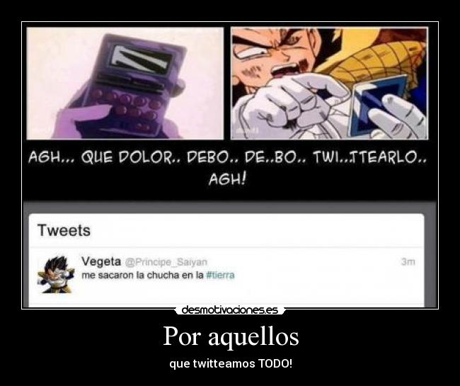 Por aquellos - que twitteamos TODO!