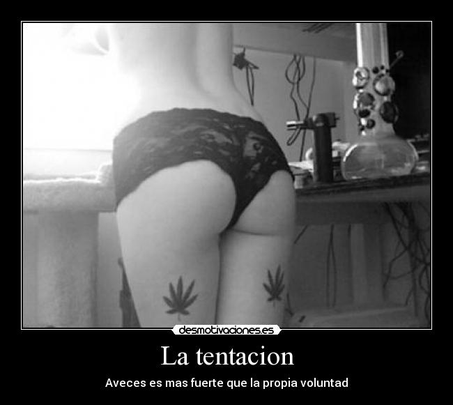 La tentacion - Aveces es mas fuerte que la propia voluntad