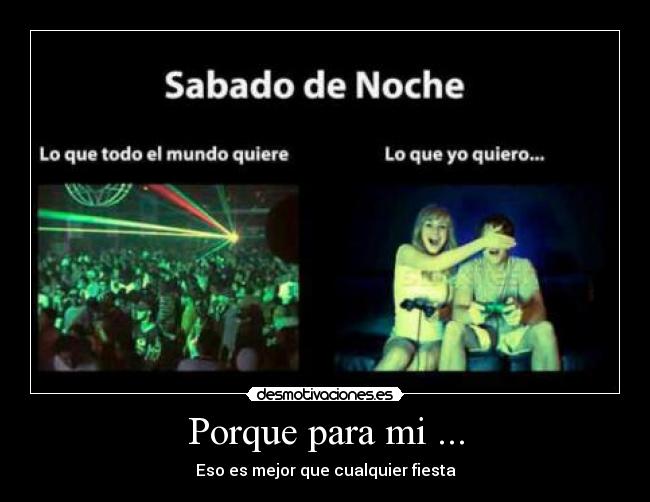 Porque para mi ... -