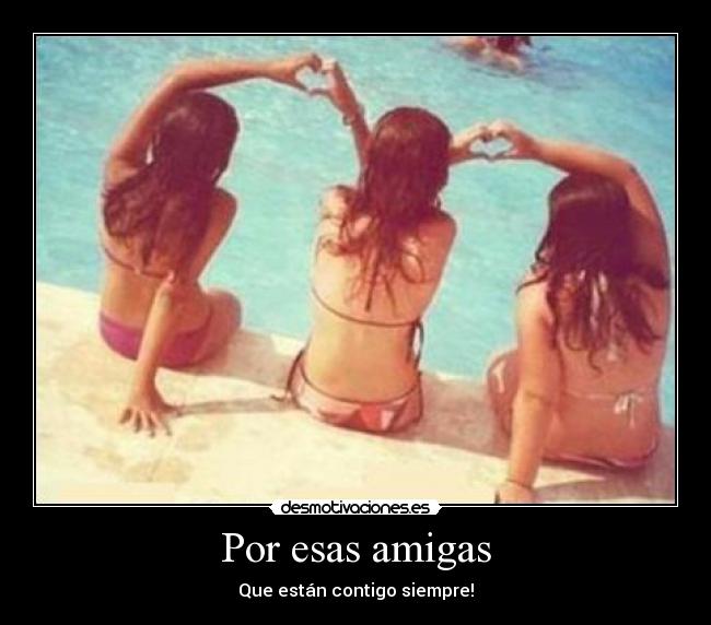 Por esas amigas -