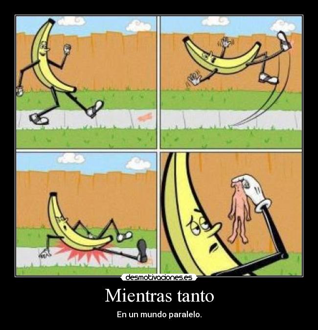 Mientras tanto - En un mundo paralelo.