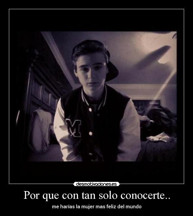 Por que con tan solo conocerte.. -