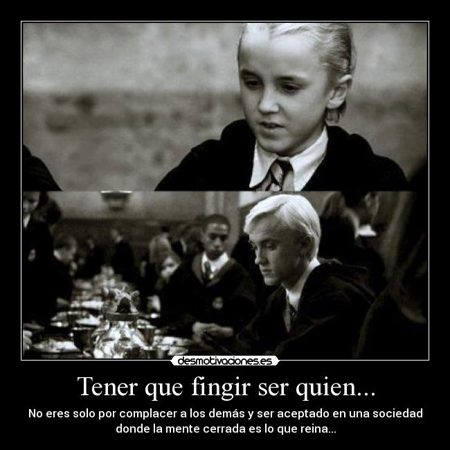 Tener que fingir ser quien... -