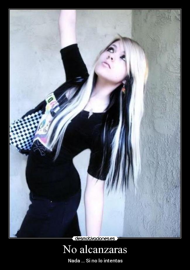 No alcanzaras - Nada ... Si no lo intentas