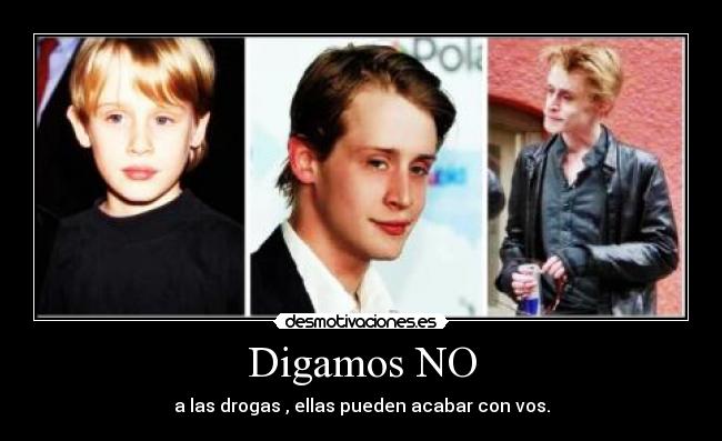 Digamos NO - a las drogas , ellas pueden acabar con vos.