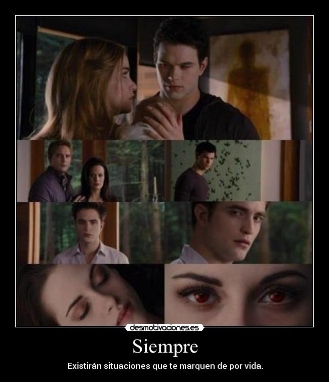 Siempre - Existirán situaciones que te marquen de por vida.