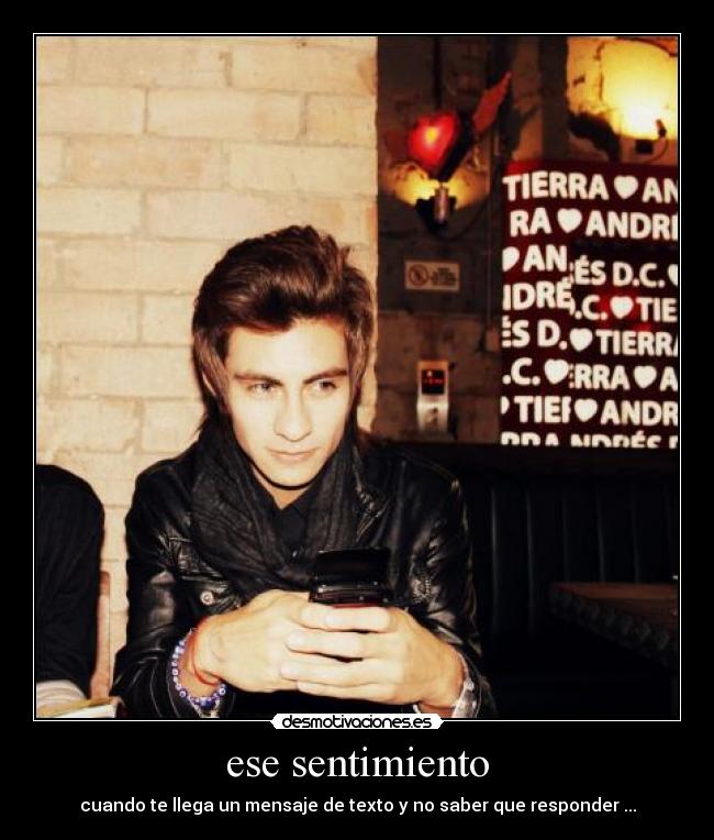 ese sentimiento - cuando te llega un mensaje de texto y no saber que responder ...