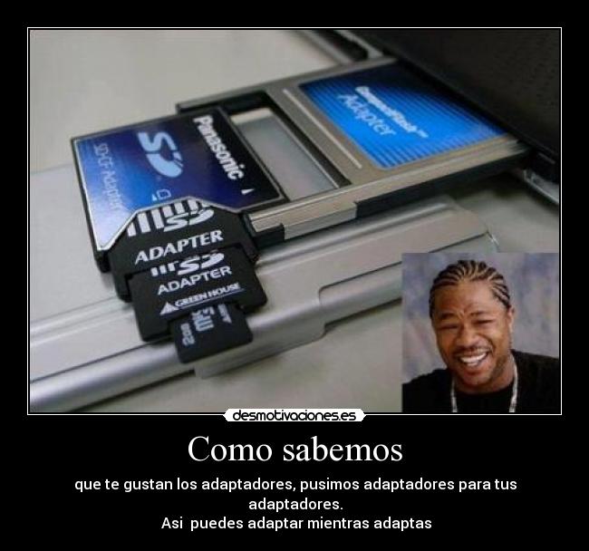 Como sabemos - que te gustan los adaptadores, pusimos adaptadores para tus adaptadores.
 Asi  puedes adaptar mientras adaptas
