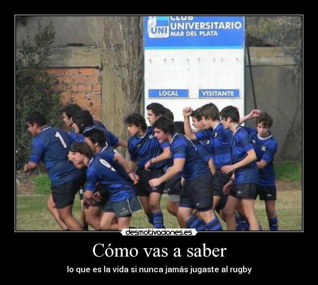 Cómo vas a saber - lo que es la vida si nunca jamás jugaste al rugby