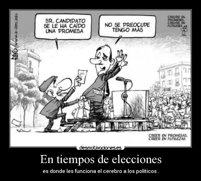 En tiempos de elecciones - es donde les funciona el cerebro a los politicos .