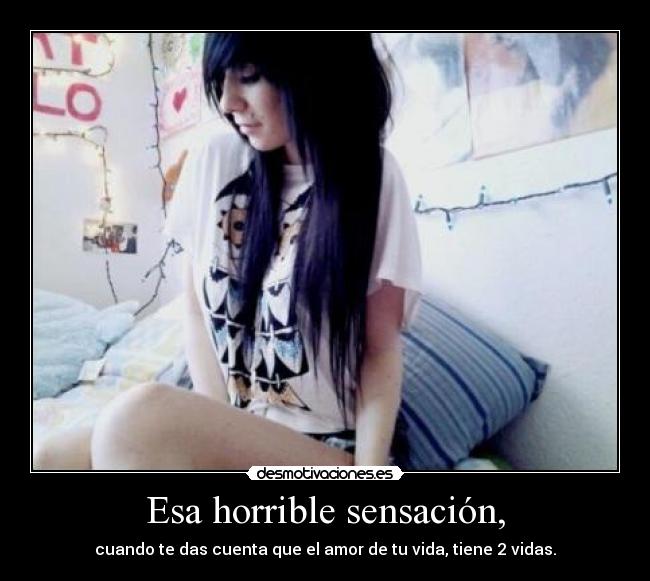 Esa horrible sensación, -