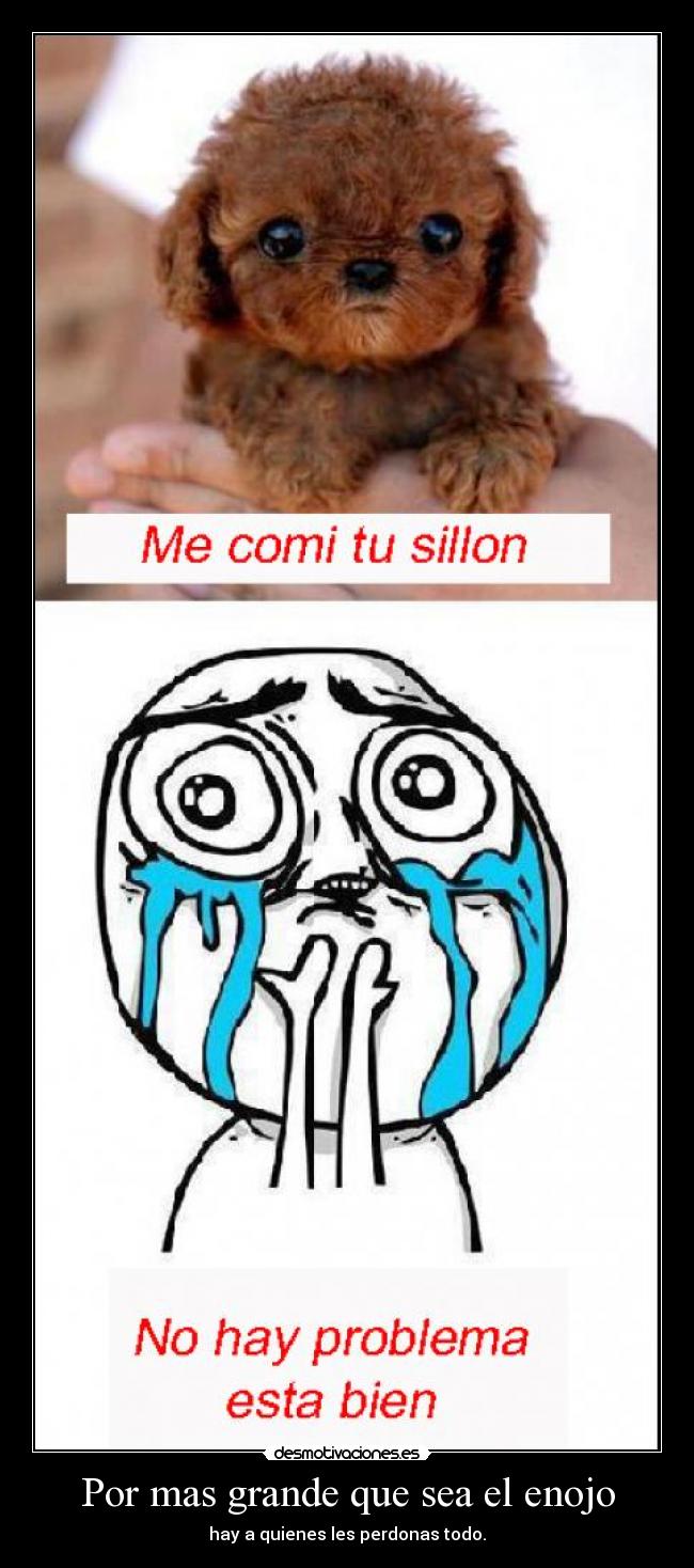 Por mas grande que sea el enojo -