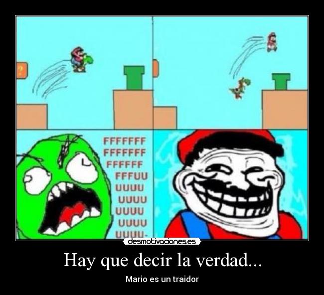 Hay que decir la verdad... - Mario es un traidor