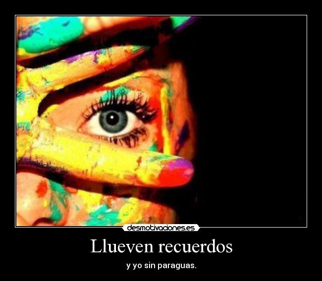 Llueven recuerdos - y yo sin paraguas.