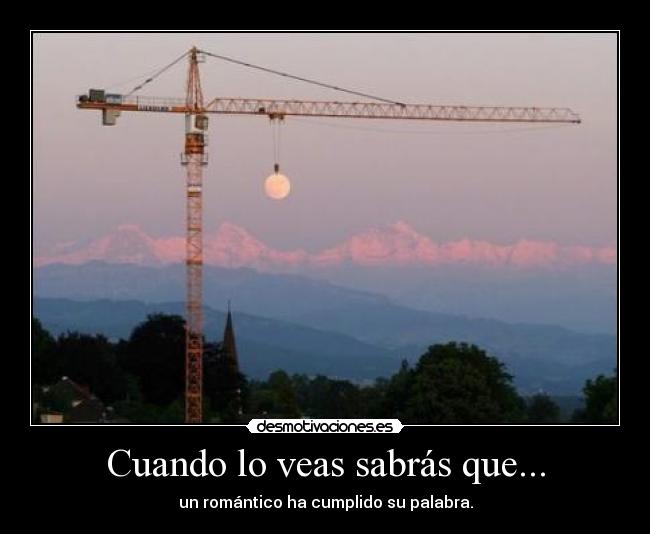 Cuando lo veas sabrás que... - un romántico ha cumplido su palabra.