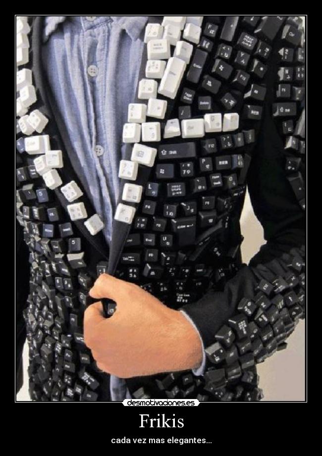 Frikis - cada vez mas elegantes...