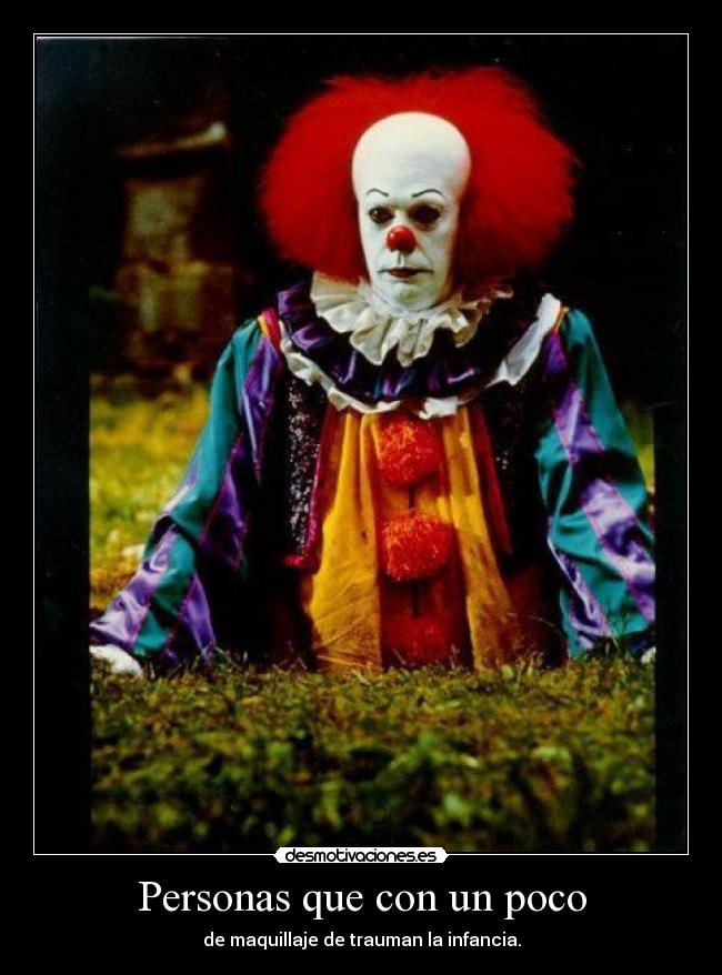 Personas que con un poco - de maquillaje de trauman la infancia.