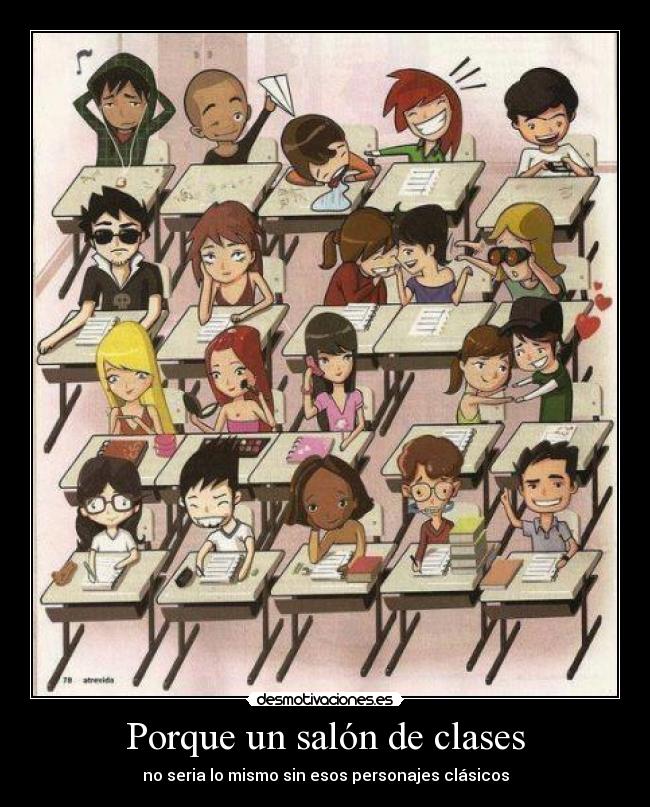 Porque un salón de clases - no seria lo mismo sin esos personajes clásicos