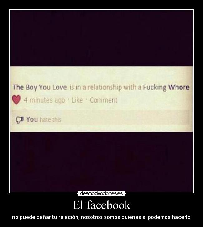 El facebook - no puede dañar tu relación, nosotros somos quienes si podemos hacerlo.