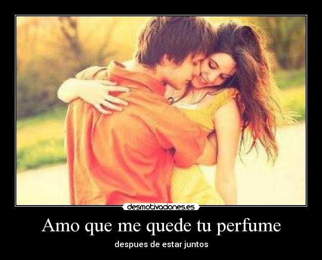 Amo que me quede tu perfume - 