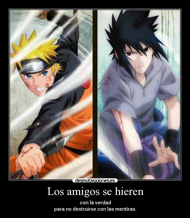Los amigos se hieren - con la verdad
para no destruirse con las mentiras.