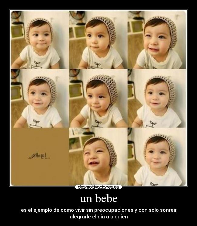 un bebe - es el ejemplo de como vivir sin preocupaciones y con solo sonreir
alegrarle el dia a alguien