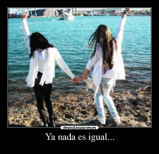 Ya nada es igual... - 