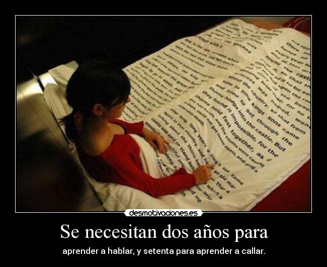 Se necesitan dos años para - aprender a hablar, y setenta para aprender a callar.