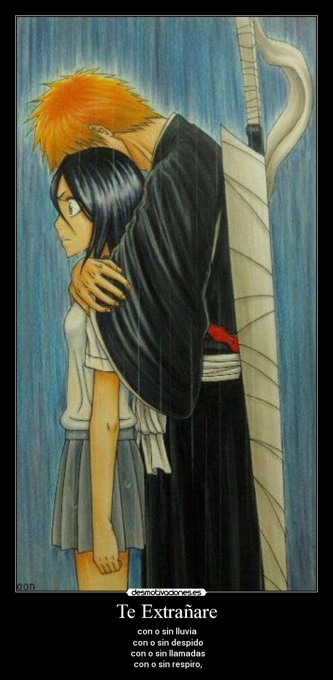 Te Extrañare - con o sin lluvia
 con o sin despido
 con o sin llamadas
 con o sin respiro,