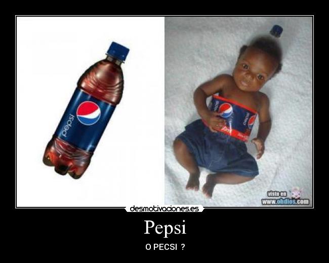 Pepsi - O PECSI  ?
