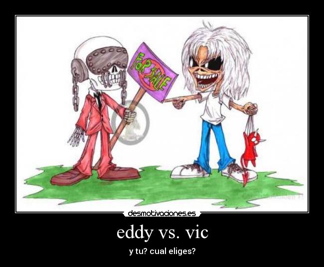 eddy vs. vic - y tu? cual eliges?