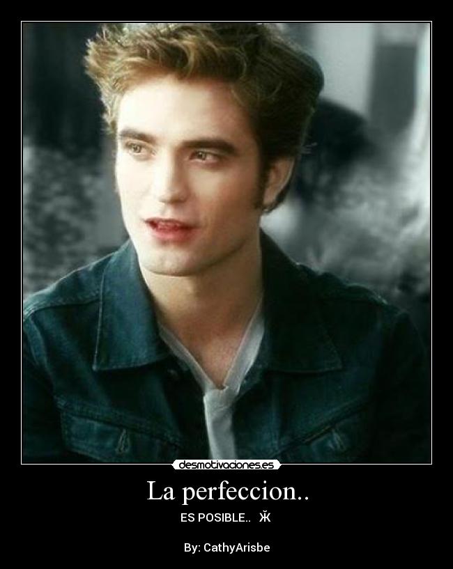 La perfeccion.. - ES POSIBLE.. Ƹ̴Ӂ̴Ʒ

By: CathyArisbe