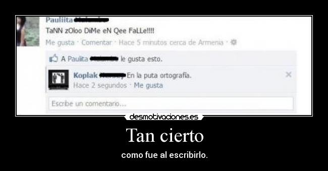 Tan cierto - como fue al escribirlo.