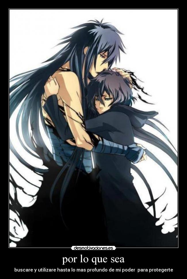 por lo que sea - buscare y utilizare hasta lo mas profundo de mi poder para protegerte