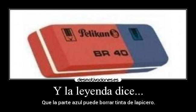 Y la leyenda dice... - Que la parte azul puede borrar tinta de lapicero.