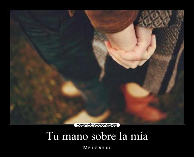 Tu mano sobre la mia | Desmotivaciones