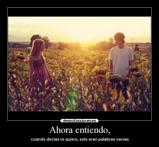 Ahora entiendo, -
